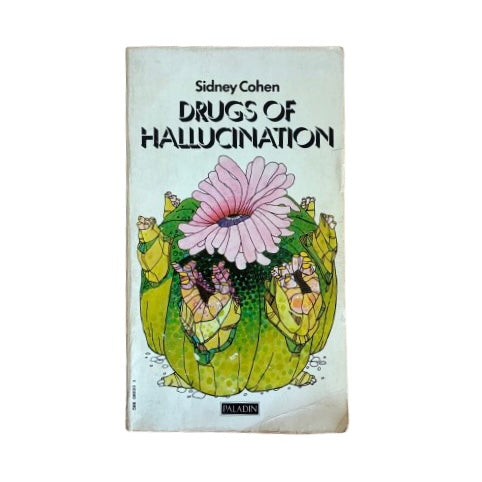 Drugs of Hallucination: Uses and Misuses of Lysergic Acid Diethylamide by Sidney Cohen