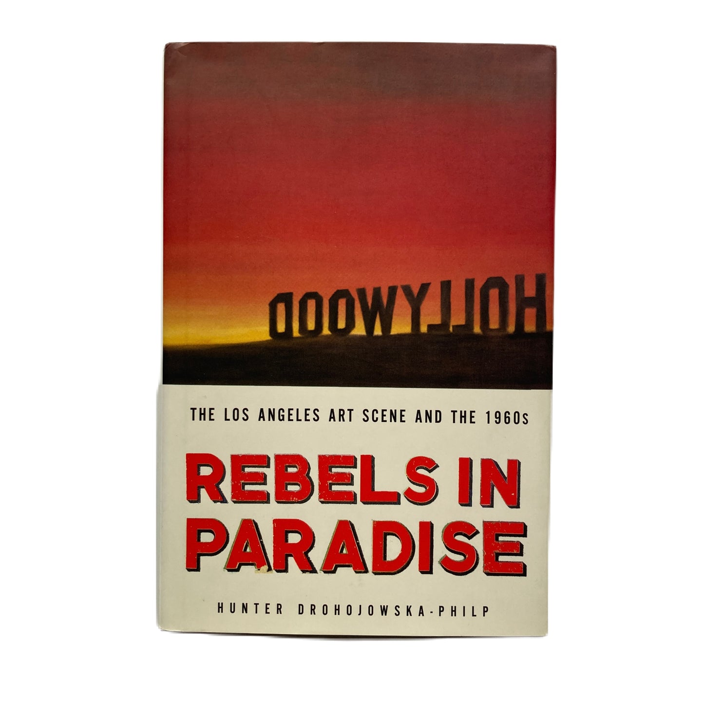 Rebels in Paradise - Hunter Drohojowska-Philp