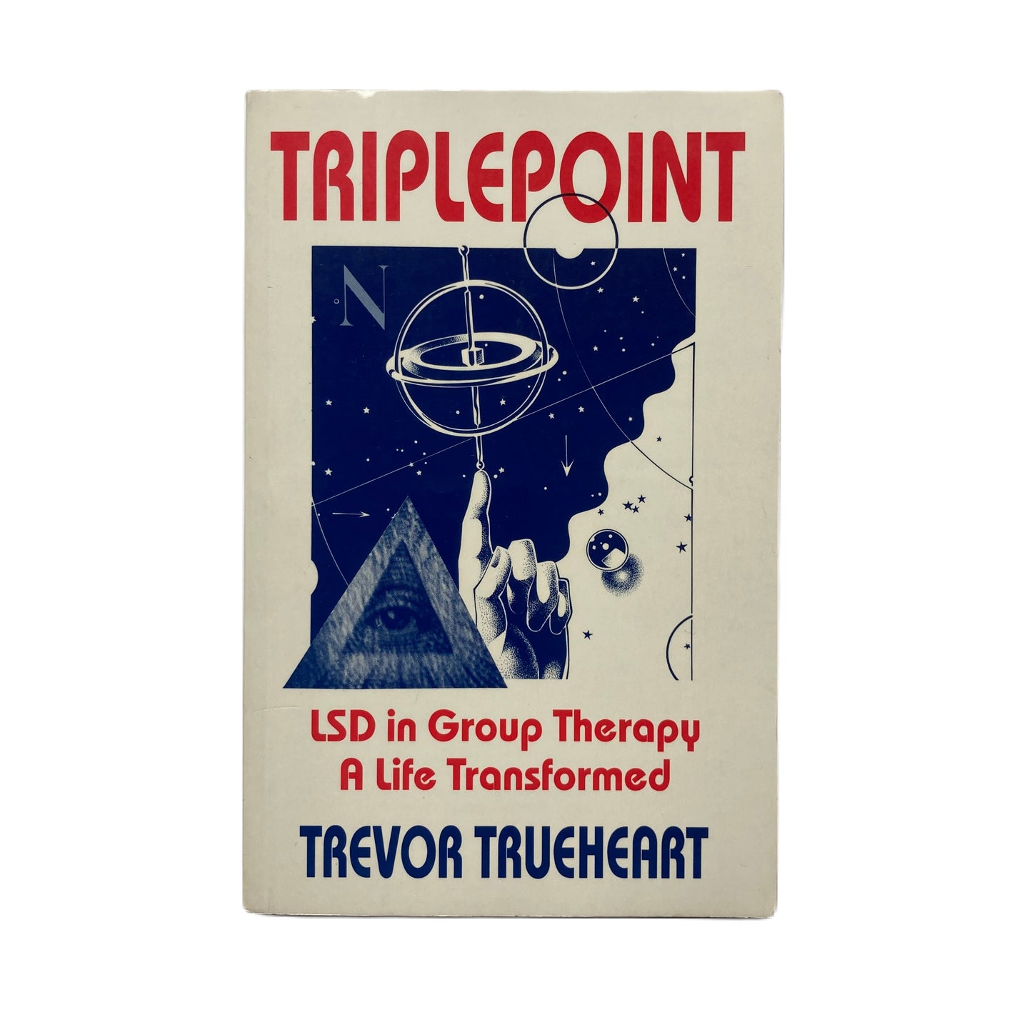Triplepoint: LSD in Group Therapy, A Life Transformed - Trevor Trueheart