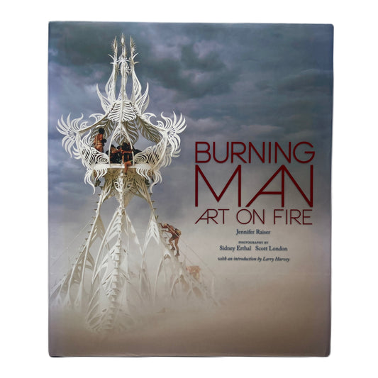 Burning Man: Art on Fire - Jennifer Raiser (First Edition 2014)