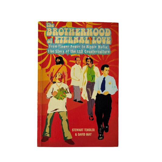 The Brotherhood of Eternal Love: From Flower Power to Hippie Mafia: The Story of the LSD Counterculture by Stewart Tendler and David May